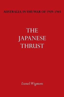 Australia in the War of 1939-1945 Vol. IV: The Japanese Thrust - Lionel Wigmore