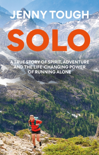 Solo: What Running Across Mountains Taught Me about Life - Jenny Tough