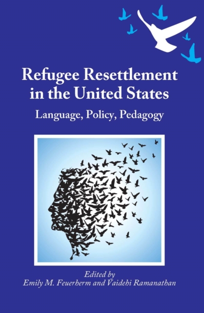 Refugee Resettlement in the United States: Language, Policy, Pedagogy - Emily M. Feuerherm