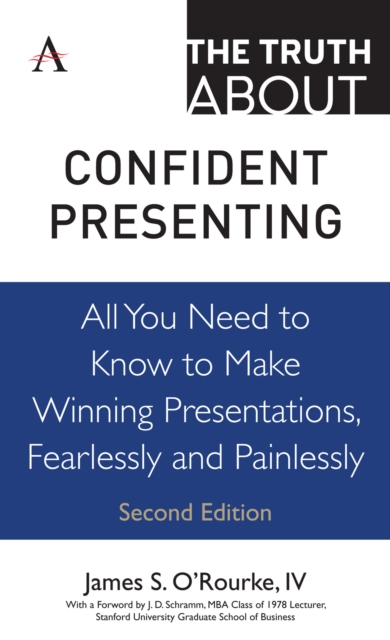 The Truth about Confident Presenting: All You Need to Know to Make Winning Presentations, Fearlessly and Painlessly - James S. O'rourke Iv