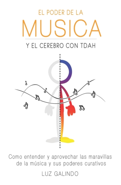 El Poder de la Música y el Cerebro con TDAH: Como entender y aprovechar las maravillas de la música y sus poderes curativos - Rosa Montecillo