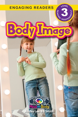 Body Image: Understand Your Mind and Body (Engaging Readers, Level 3) - Ashley Lee