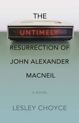The Untimely Resurrection of John Alexander MacNeil - Lesley Choyce