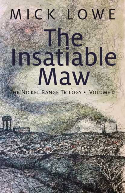 The Insatiable Maw: The Nickel Range Trilogy, Volume 2 - Mick Lowe