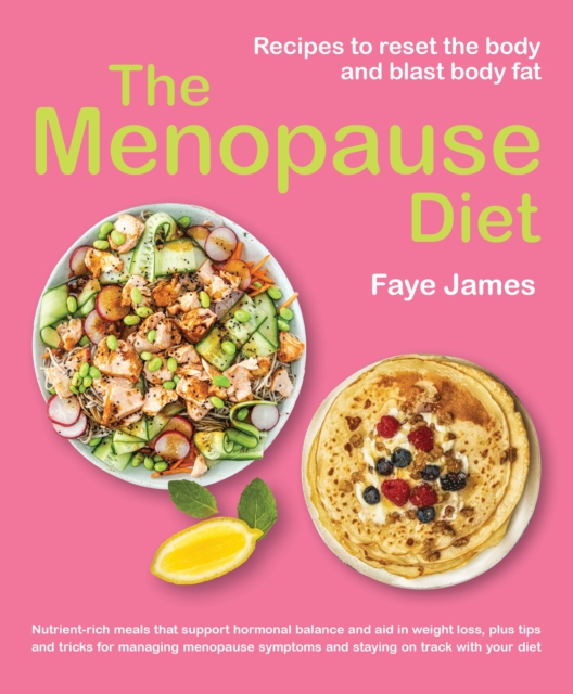 The Menopause Diet: Recipes to Reset the Body and Blast Body Fat - Faye James