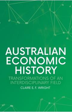 Coperta cărții 'Australian Economic History: Transformations of an Interdisciplinary Field - Claire E. F. Wright'