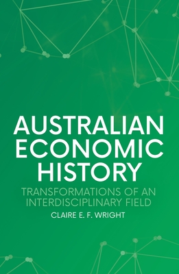Coperta cărții 'Australian Economic History: Transformations of an Interdisciplinary Field - Claire E. F. Wright'