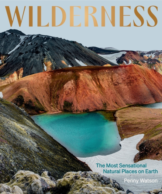 Wilderness: The Most Sensational Natural Places on Earth - Penny Watson