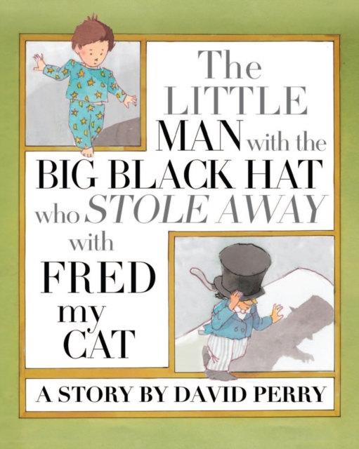 The Little Man with the Big Black Hat who Stole Away with Fred my Cat - David S. Perry
