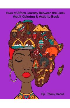Coperta cărții 'Hues of Africa: Journey Between the Lines African Adult Coloring and Activity Book: For Stress Relief and Relaxtion -'
