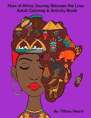 Coperta cărții 'Hues of Africa: Journey Between the Lines African Adult Coloring and Activity Book: For Stress Relief and Relaxtion -'