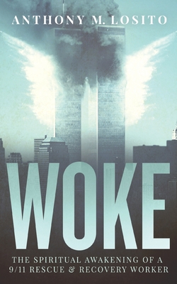 Woke, The Spiritual Awakening of a 9/11 Rescue & Recovery Worker - Steve Spur