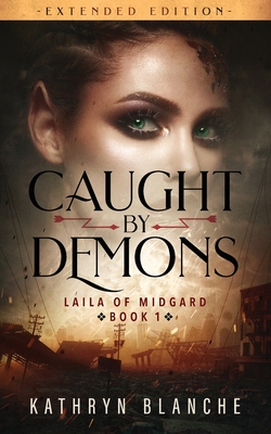 Caught by Demons (Laila of Midgard Book 1 Extended Edition) - Kathryn Blanche