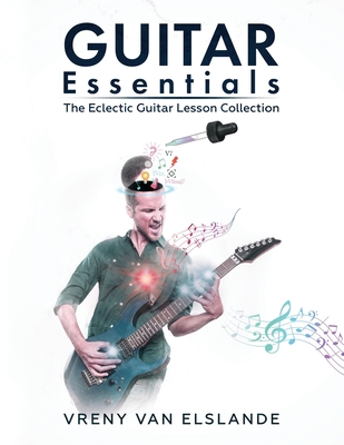 Guitar Essentials: The Eclectic Guitar Lesson Collection - Angela Blewitt