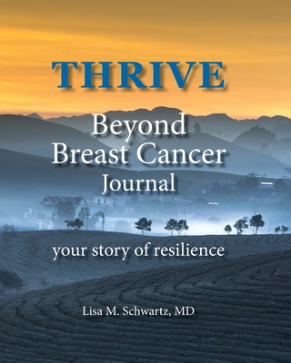 THRIVE Beyond Breast Cancer Journal: your story of resilience - Lisa M. Schwartz