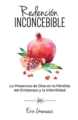 Coperta cărții 'Redención Inconcebible: La Presencia de Dios en la Pérdida del Embarazo y la Infertilidad - Erin Greneaux'