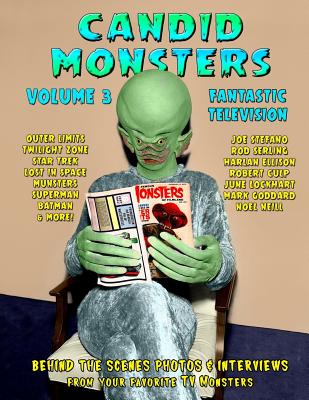 Candid Monsters Volume 3 Fantastic Television: Candid Photos and Interviews From Your Favorite TV Shows - Ted A. Bohus