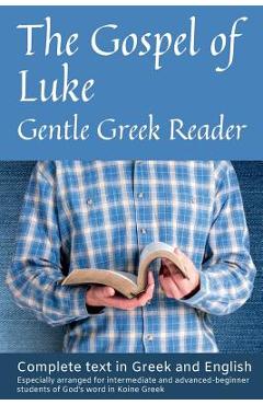 Coperta cărții 'Gospel of Luke, Gentle Greek Reader: Complete text in Greek and English, reading practice for students of God's word in'