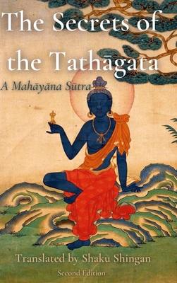 The Secrets of the Tathāgata: A Mahāyāna Sūtra - Shaku Shingan