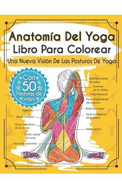 Poza produsului Anatomía Del Yoga Libro Para Colorear: Una Nueva Visión De Las Posturas De Yoga - Elizabeth J. Rochester