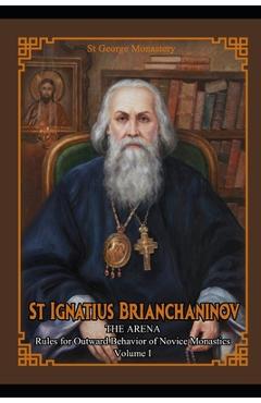 Coperta cărții 'St Ignatius Brianchaninov: Volume 1 The Arena Rules for Outward Behavior of Novice Monastics - Ignatius Brianchaninov'