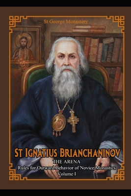 Coperta cărții 'St Ignatius Brianchaninov: Volume 1 The Arena Rules for Outward Behavior of Novice Monastics - Ignatius Brianchaninov'