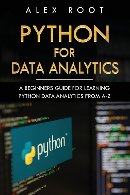 Coperta cărții 'Python for Data Analytics: A Beginners Guide for Learning Python Data Analytics from A-Z - Alex Root'