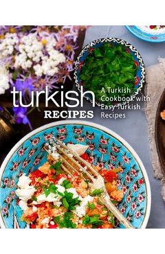 Coperta cărții 'Turkish Recipes: A Turkish Cookbook with Easy Turkish Recipes (2nd Edition) - Booksumo Press'