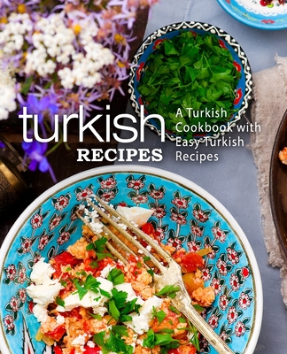 Coperta cărții 'Turkish Recipes: A Turkish Cookbook with Easy Turkish Recipes (2nd Edition) - Booksumo Press'
