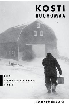 Coperta cărții 'Kosti Ruohomaa: The Photographer Poet - Deanna Bonner-ganter'