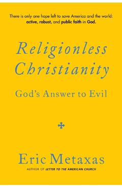 Religionless Christianity: God's Answer to Evil - Eric Metaxas