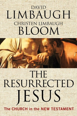 The Resurrected Jesus: The Church in the New Testament - David Limbaugh