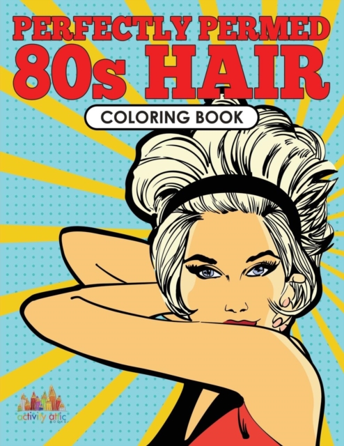 Perfectly Permed 80s Hair Coloring Book - Activity Attic