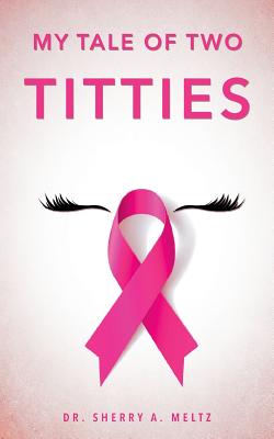 Coperta cărții 'My Tale of Two Titties - Sherry A. Meltz'
