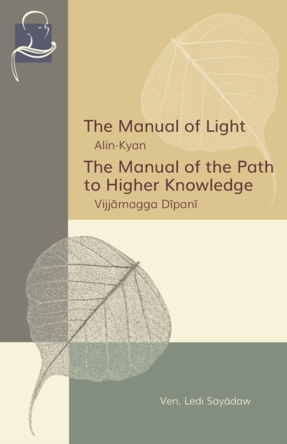 The Manual of Light & The Manual of the Path to Higher Knowledge: Two Expositions of the Buddha's Teaching - Ledi Sayadaw