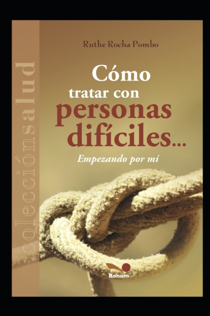 Cómo Tratar Con Personas Difíciles...: empezando por mí - Ruthe Rocha Pombo