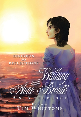 Walking with Anne Brontë: Insights and Reflections - Tim Whittome