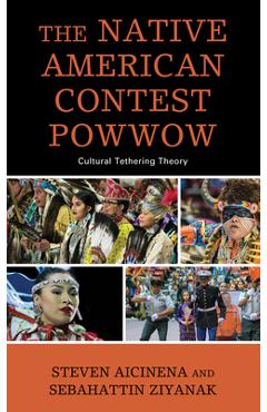 Coperta cărții 'The Native American Contest Powwow: Cultural Tethering Theory - Steven Aicinena'