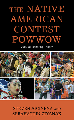 Coperta cărții 'The Native American Contest Powwow: Cultural Tethering Theory - Steven Aicinena'