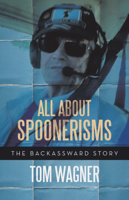 All About Spoonerisms: The Backassward Story - Tom Wagner