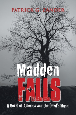 Madden Falls: A Novel of America and the Devil's Music - Patrick G. Zander