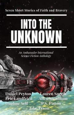 Coperta cărții 'Into the Unknown: Seven Short Stories of Faith and Bravery - Daniel Peyton'