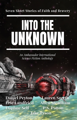 Coperta cărții 'Into the Unknown: Seven Short Stories of Faith and Bravery - Daniel Peyton'