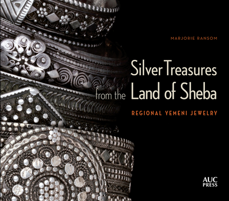 Silver Treasures from the Land of Sheba: Regional Yemeni Jewelry - Marjorie Ransom