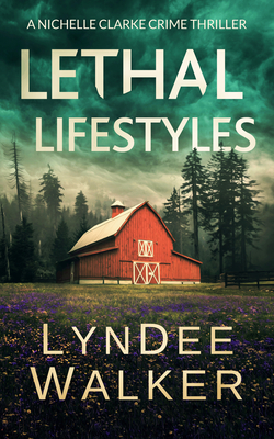 Lethal Lifestyles: A Nichelle Clarke Crime Thriller - Lyndee Walker