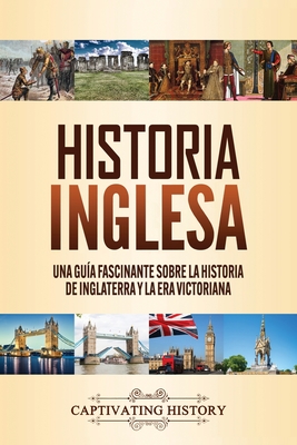Coperta cărții 'Historia inglesa: Una guía fascinante sobre la historia de Inglaterra y la era victoriana - Captivating History'