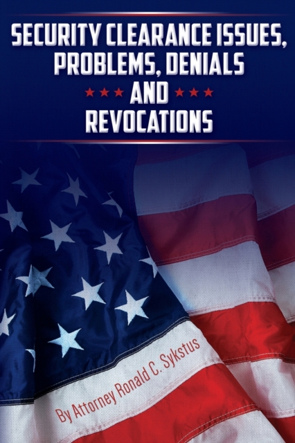 Security Clearance Issues, Problems, Denials and Revocations - Attorney Ronald C. Sykstus