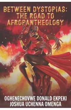 Coperta cărții 'Between Dystopias: The Road to Afropantheology - Oghenechovwe Donald Ekpeki'