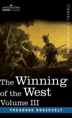 The Winning of the West, Vol. III (in four volumes): The Founding of the Trans-Alleghany Commonwealths, 1784-1790 - Theodore Roosevelt