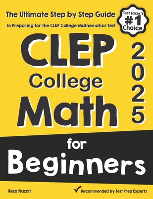 Coperta cărții 'CLEP College Math for Beginners: The Ultimate Step by Step Guide to Preparing for the CLEP College Math Test - Reza'